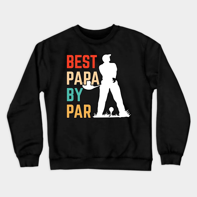 Best Papa By Par Father's Day Golf Crewneck Sweatshirt by folidelarts